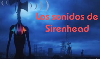 Los sonidos de Sirenhead