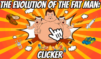 The Evolution of the Fat Man: Clicker