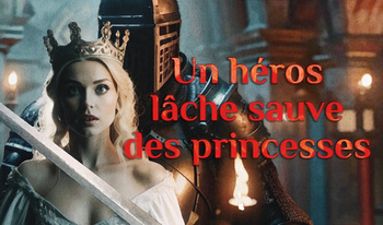 Un héros lâche sauve des princesses