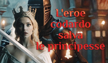 L'eroe codardo salva le principesse