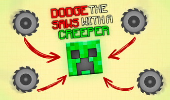 Dodge the SAWS with a CREEPER